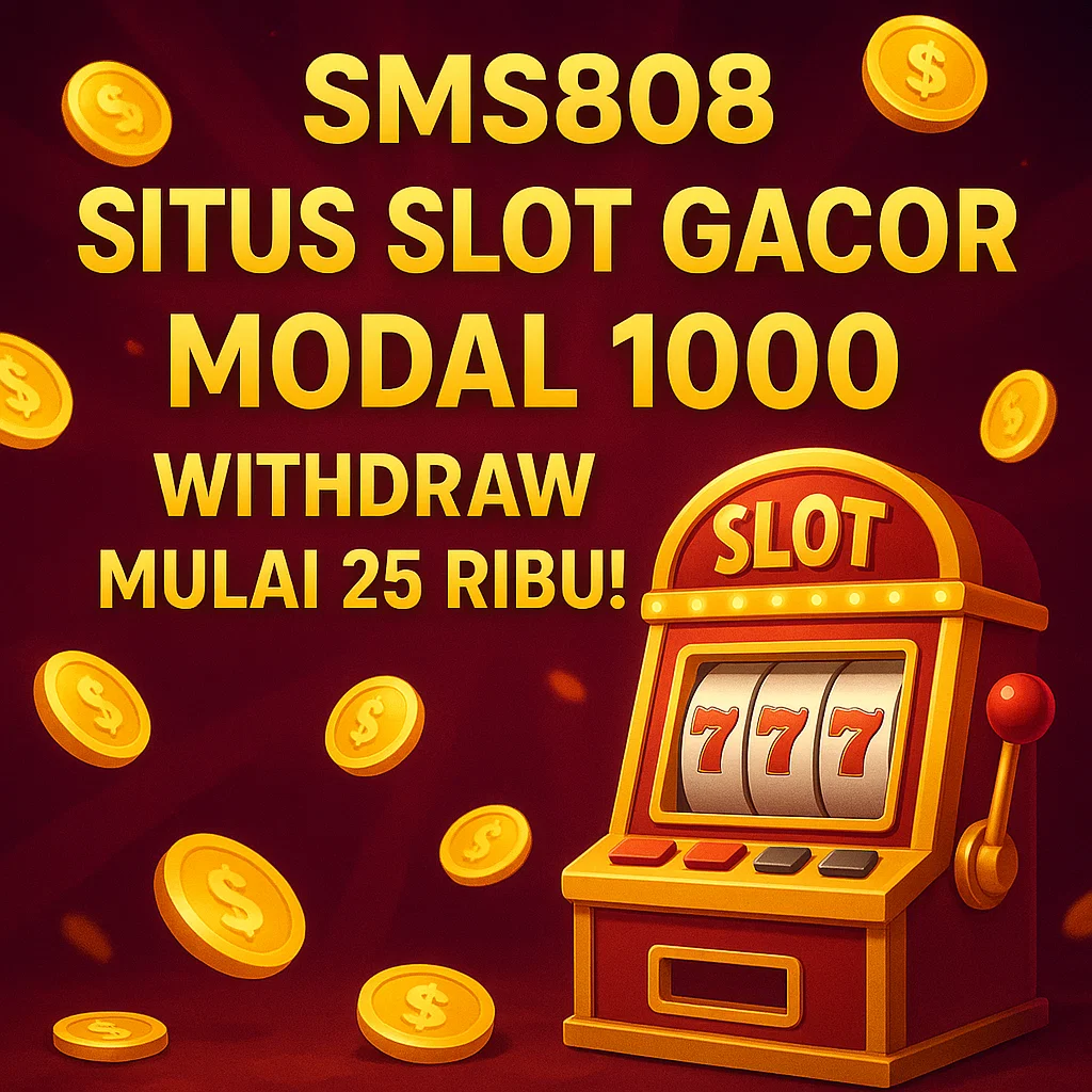 SMS808 Situs Slot Gacor Modal 1000 Withdraw Mulai 25 Ribu!